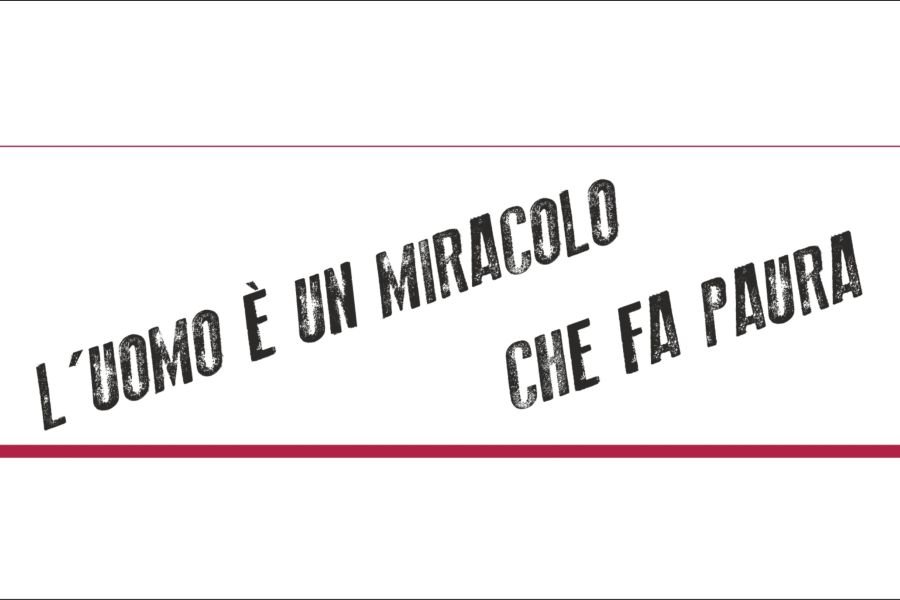 L’uomo è un miracolo che fa paura